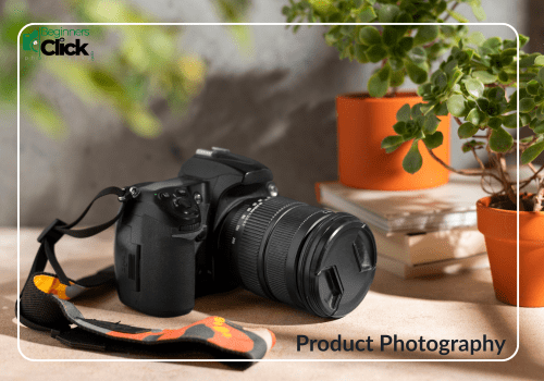 Essentials of Product Photography A DSLR camera placed on a surface next to potted plants and props, with the words “Product Photography” and “Beginners Click Photography” branding on the image.